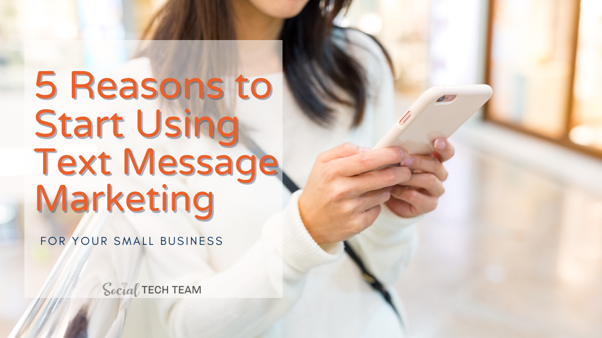 5 Reasons Small Businesses Need Text Message Marketing
