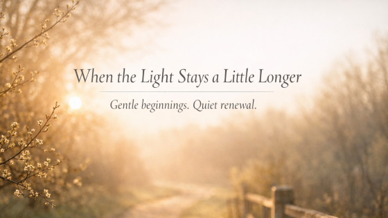 When the Light Stays a Little Longer: Spiritual Renewal in Early Spring
