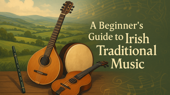 A Beginner’s Guide to Irish Traditional Music: Where to Start and What to Expect