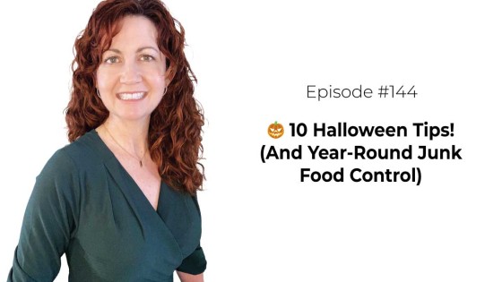 🎃 10 Halloween Tips! (And Year-Round Junk Food Control) [Episode 144]