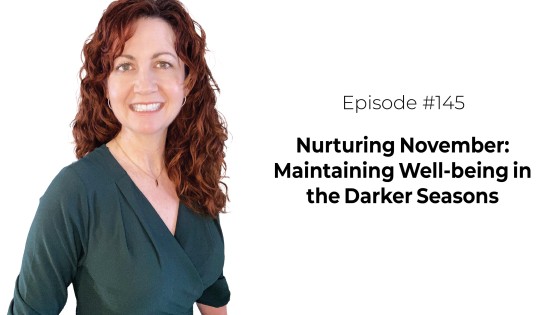 Nurturing November: Maintaining Well-being in the Darker Seasons [Episode 145]
