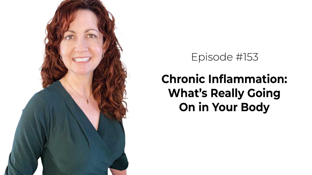 Chronic Inflammation: What’s Really Going  On in Your Body [Episode 153]