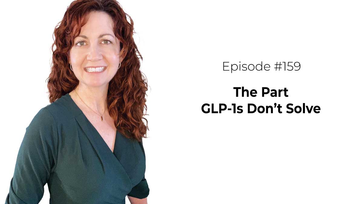 The Part GLP-1s Don’t Solve [Episode 159]