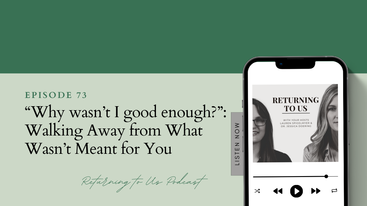 “Why wasn’t I good enough?”: Walking Away from What Wasn’t Meant for You