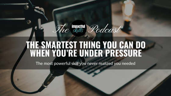 The Smartest Thing You Can Do Under Pressure