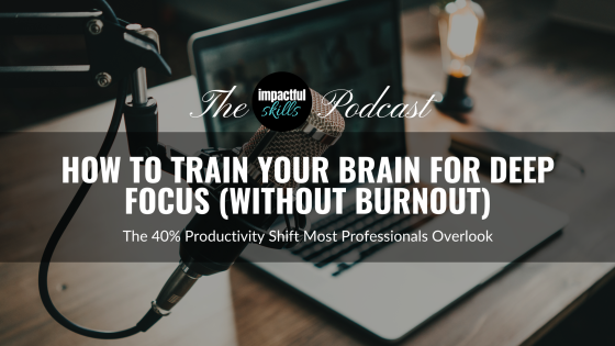 How to Train Your Brain for Deep Focus (Without Burnout)