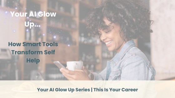 Your AI Glow Up: How Smart Tools Transform Self Help