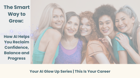 The Smart Way to Grow: How AI Helps You Reclaim Confidence, Balance and Progress