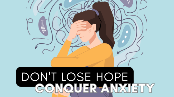 Don't Lose Hope - Conquer Anxiety