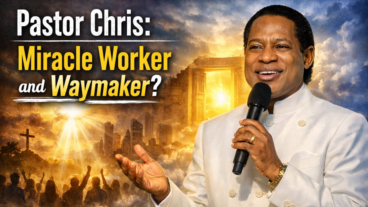 Pastor Chris Miracle Worker and Waymaker Teaching: A Biblical Examination of the Claims