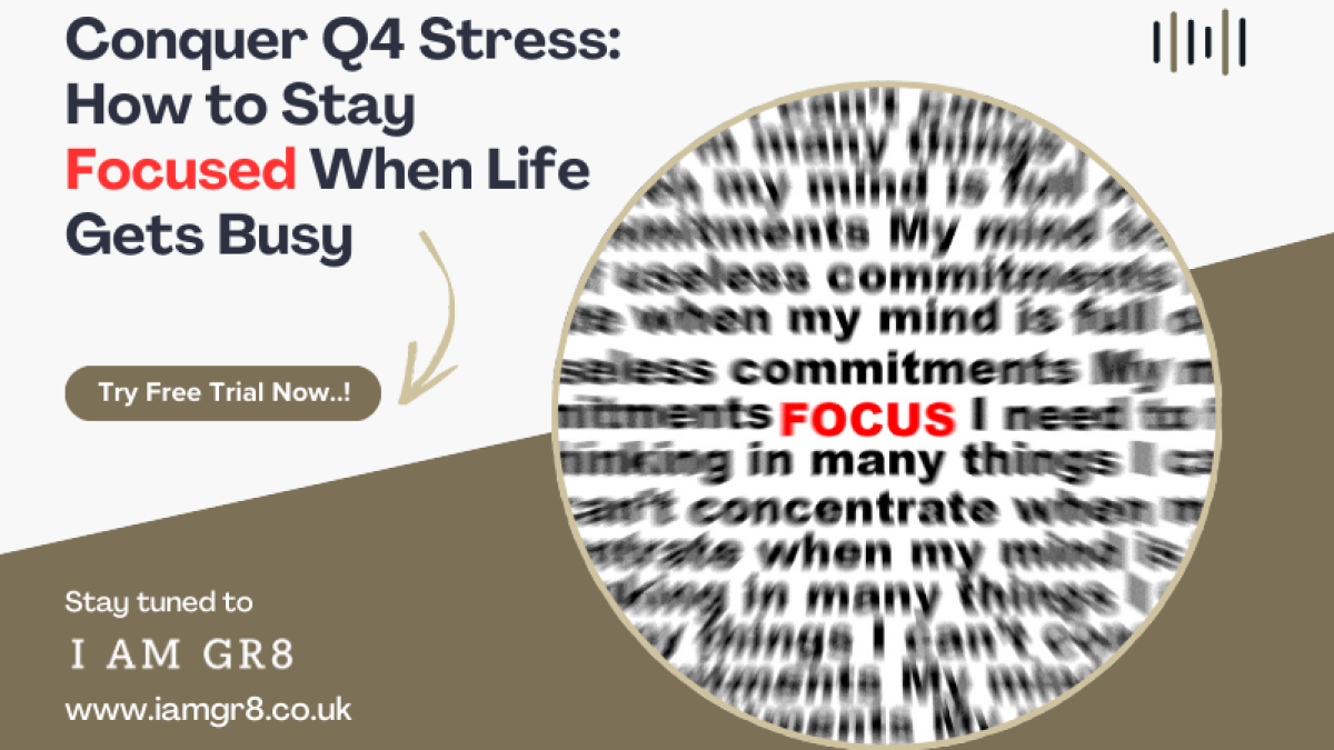 Conquer Q4 Stress: How to Stay Focused When Life Gets Busy
