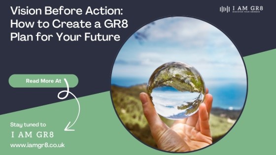 Vision Before Action: How to Create a GR8 Plan for Your Future