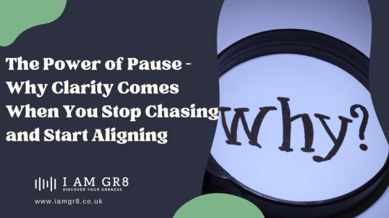 The Power of Pause – Why Clarity Comes When You Stop Chasing and Start Aligning