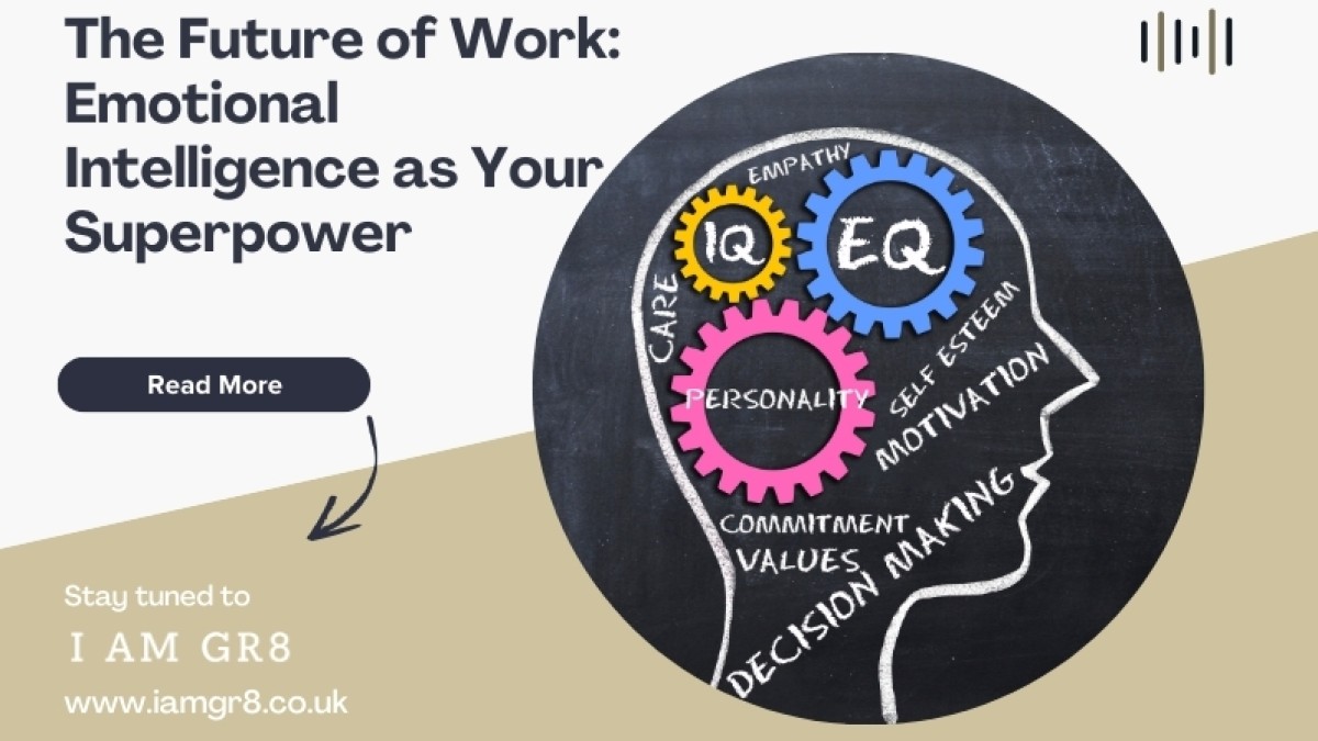 The Future of Work: Emotional Intelligence as Your Superpower