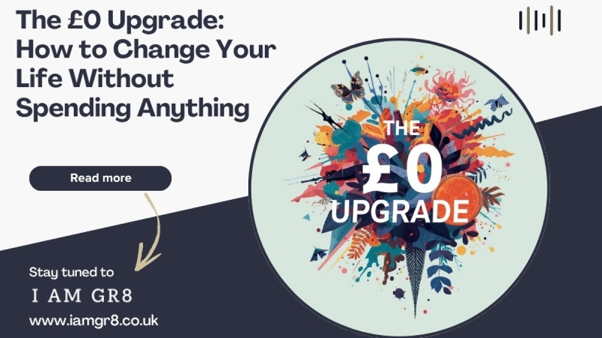 The £0 Upgrade: How to Change Your Life Without Spending Anything