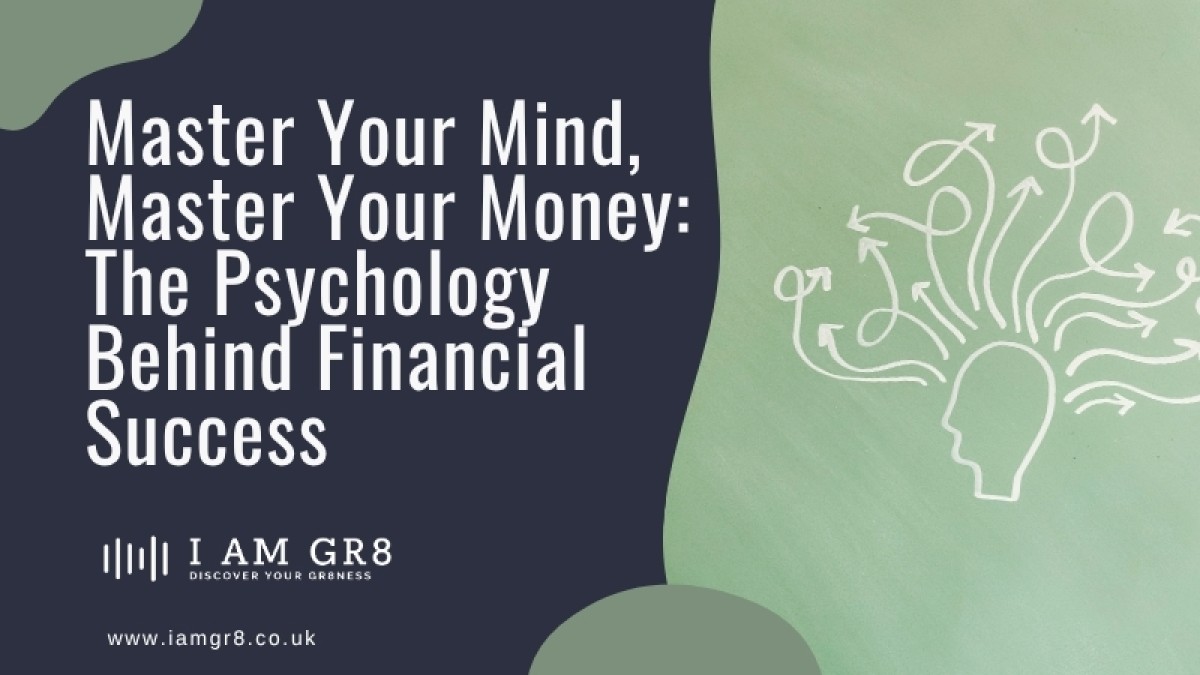 Master Your Mind, Master Your Money: The Psychology Behind Financial Success