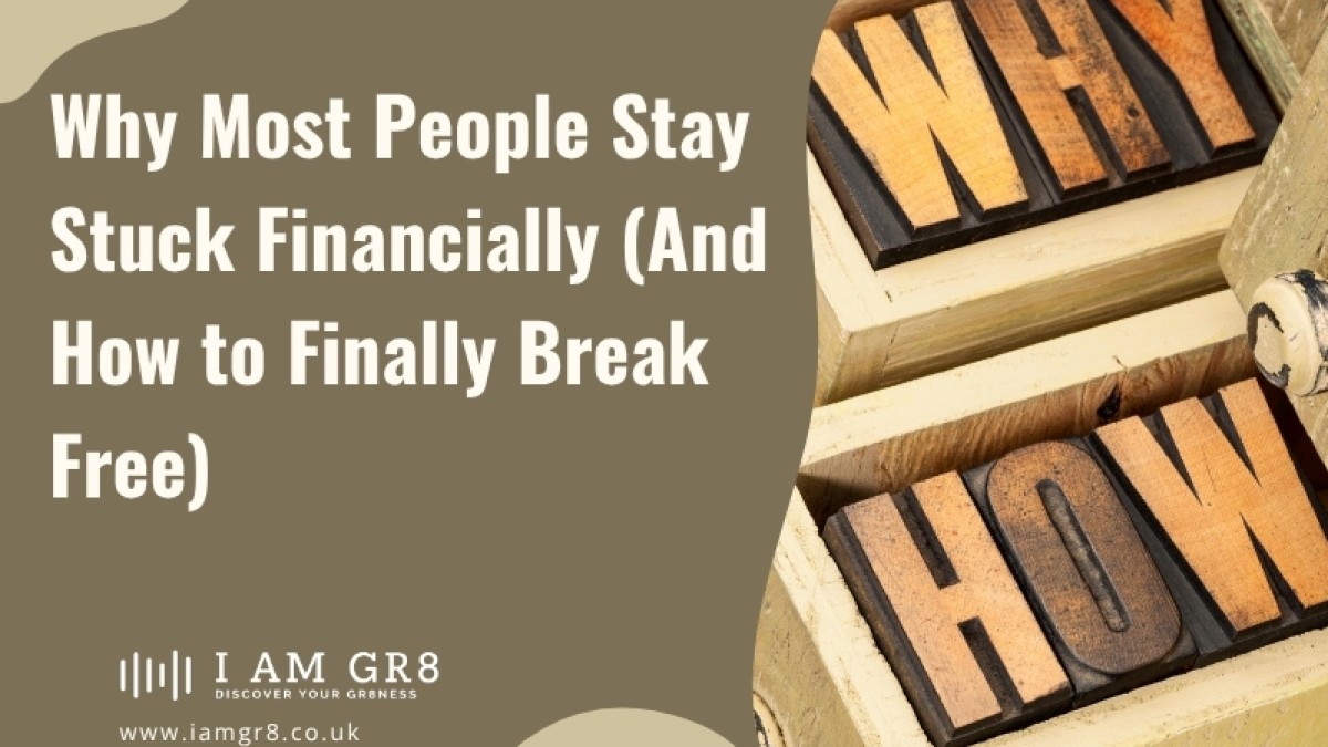Why Most People Stay Stuck Financially (And How to Finally Break Free)