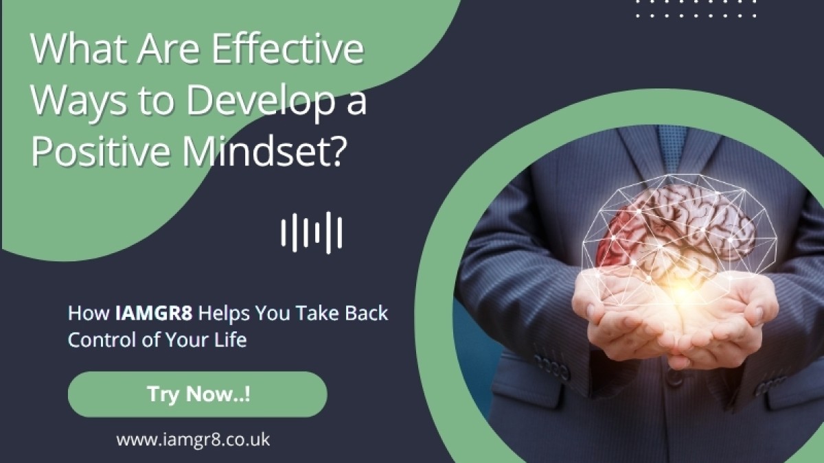 What Are Effective Ways to Develop a Positive Mindset?