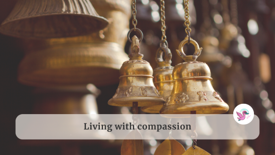 Living with compassion - 7 tips