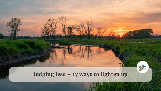 Judging Less – 17 Ways to Lighten Up