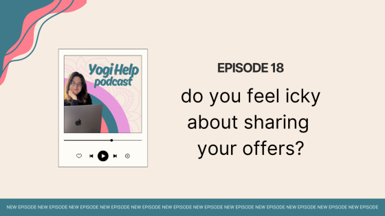 Yogi Help Podcast - Episode 18 - do you feel icky about sharing your offers?