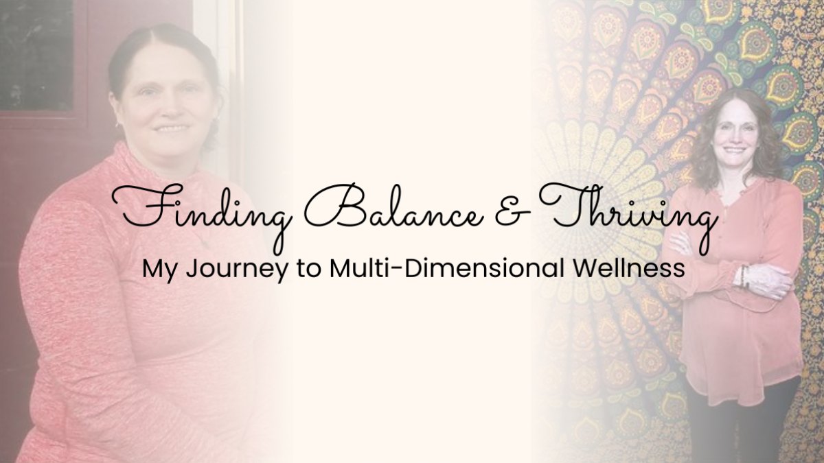 Finding Balance & Thriving: My Journey to Multi-Dimensional Wellness