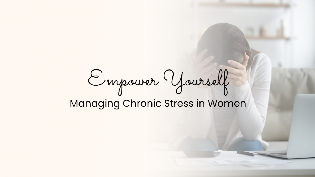 Empower Yourself: Managing Chronic Stress in Women