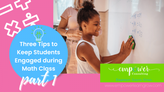 Three Tips to Keep Students Engaged during Math Class: Part 1