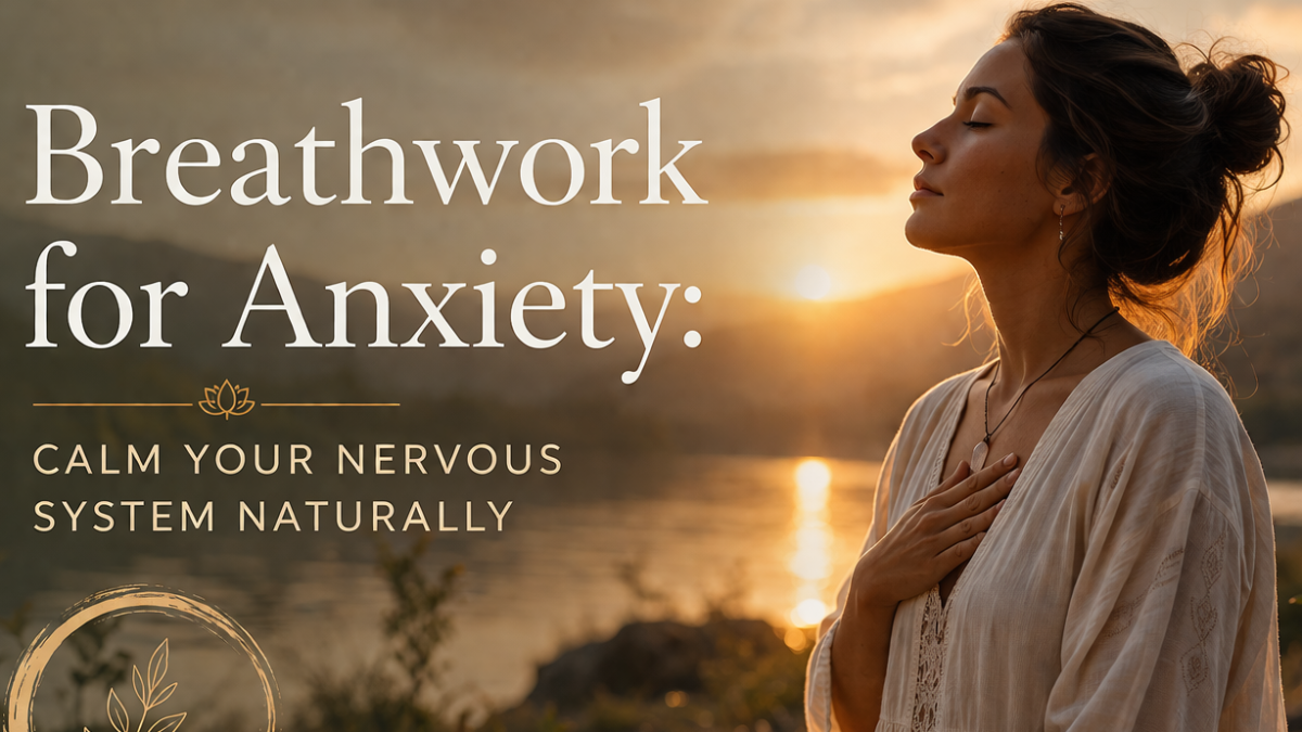 Breathwork for Anxiety: Calm Your Nervous System Naturally