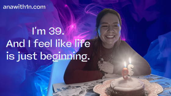 39. And life is just beginning