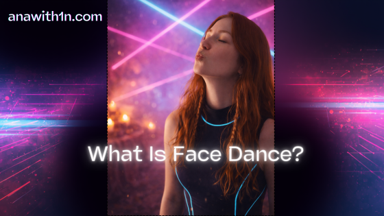 What Is Face Dance?