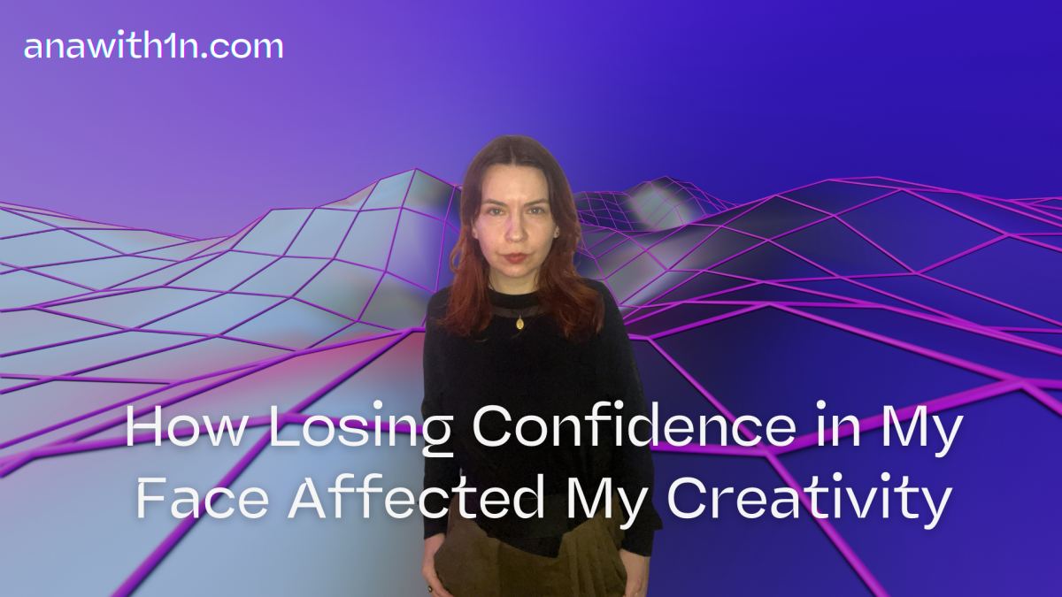 How Losing Confidence in My Face Affected My Creativity