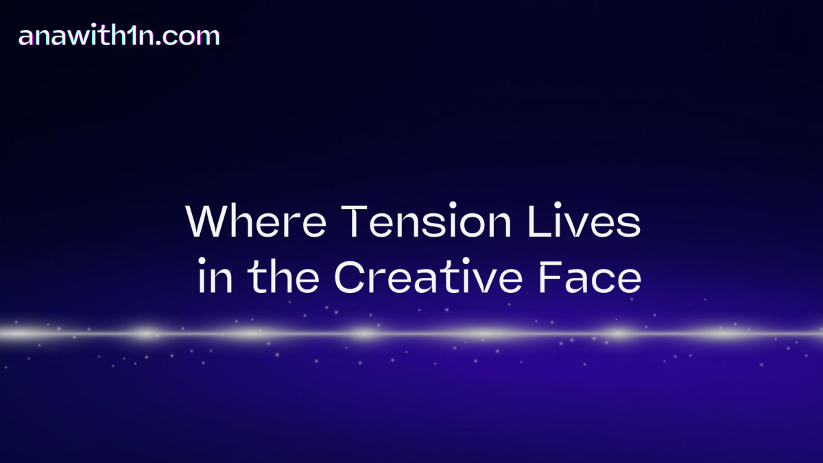 Where Tension Lives in the Creative Face