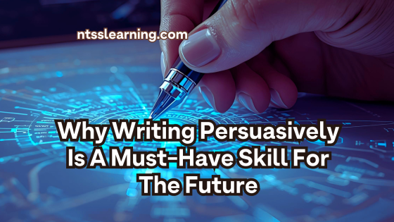 Why Writing Persuasively Is A Must-Have Skill For The Future