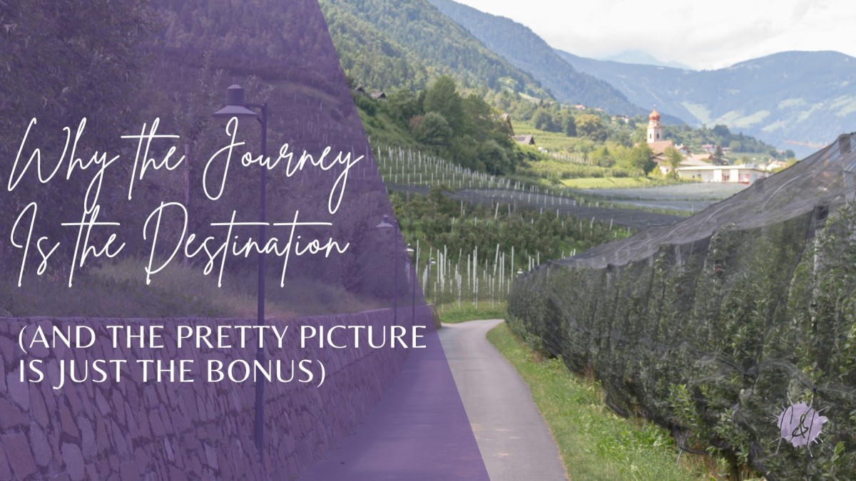 Why the Journey Is the Destination (And the Pretty Picture Is Just the Bonus)