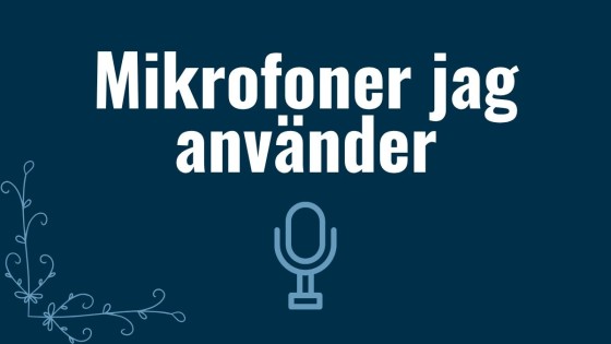 Mikrofoner jag använder