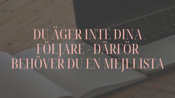 Du äger inte dina följare – därför behöver du en mejllista