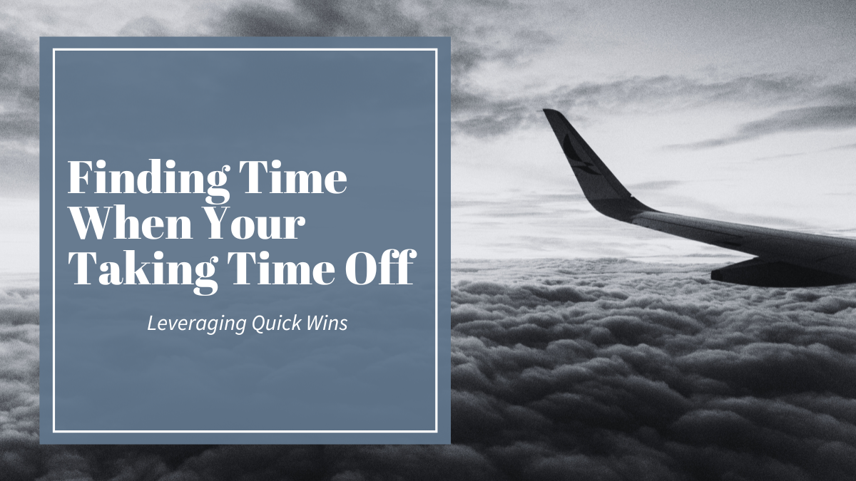 Finding Time When You're Taking Time Off...