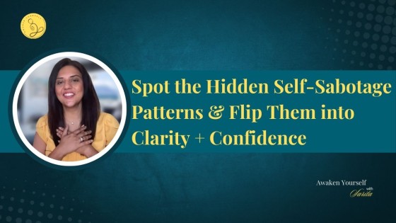 Spot the Hidden Self-Sabotage Patterns & Flip Them into Clarity + Confidence