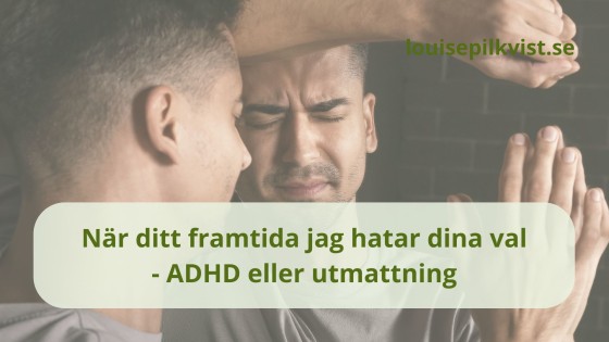 När ditt framtida jag hatar dina val - ADHD eller utmattning