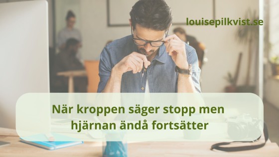 När kroppen säger stopp men hjärnan ändå fortsätter