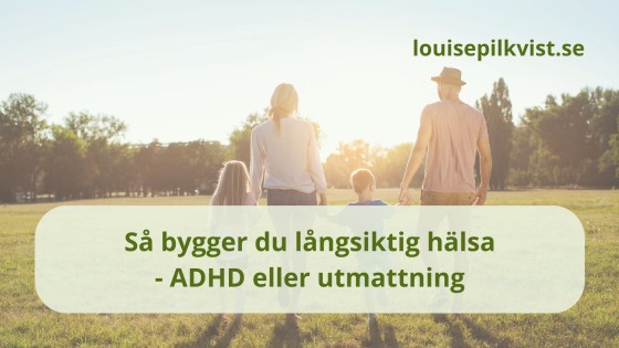 Så bygger du långsiktig hälsa - ADHD eller utmattning