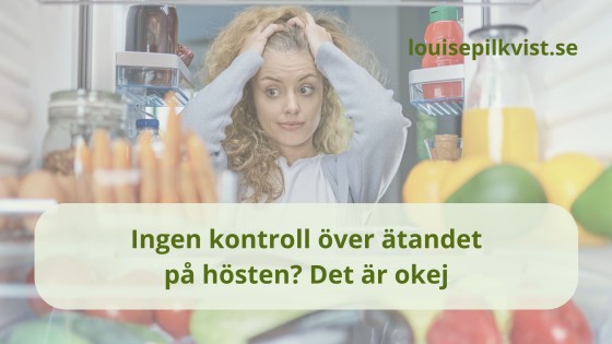 Ingen kontroll över ätandet på hösten? Det är okej