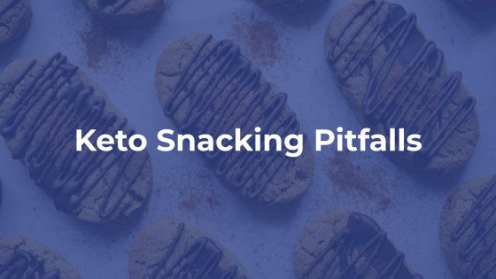 Keto Snacking Pitfalls