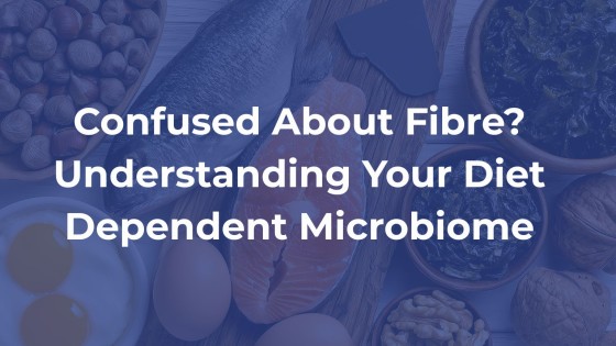 Confused About Fibre? Understanding Your Diet Dependent Microbiome