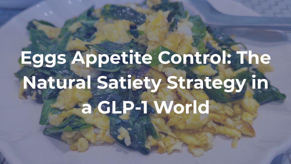 Eggs Appetite Control: The Natural Satiety Strategy in a GLP-1 World