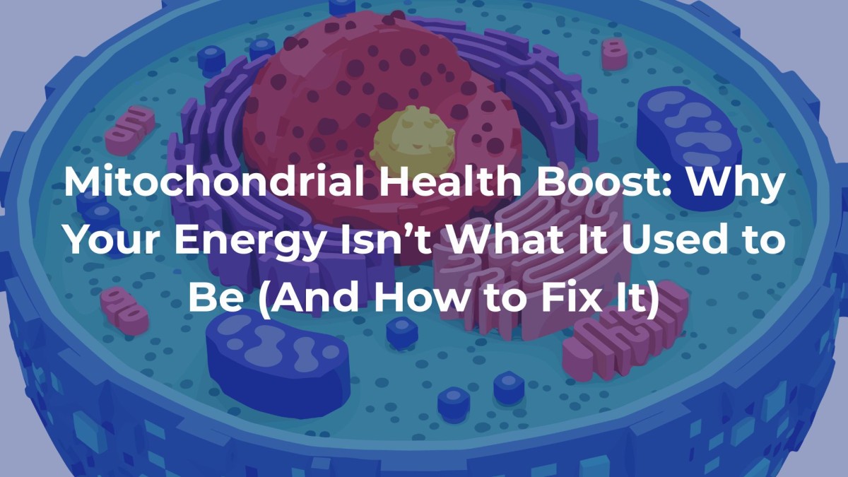 Mitochondrial Health Boost: Why Your Energy Isn’t What It Used to Be (And How to Fix It)