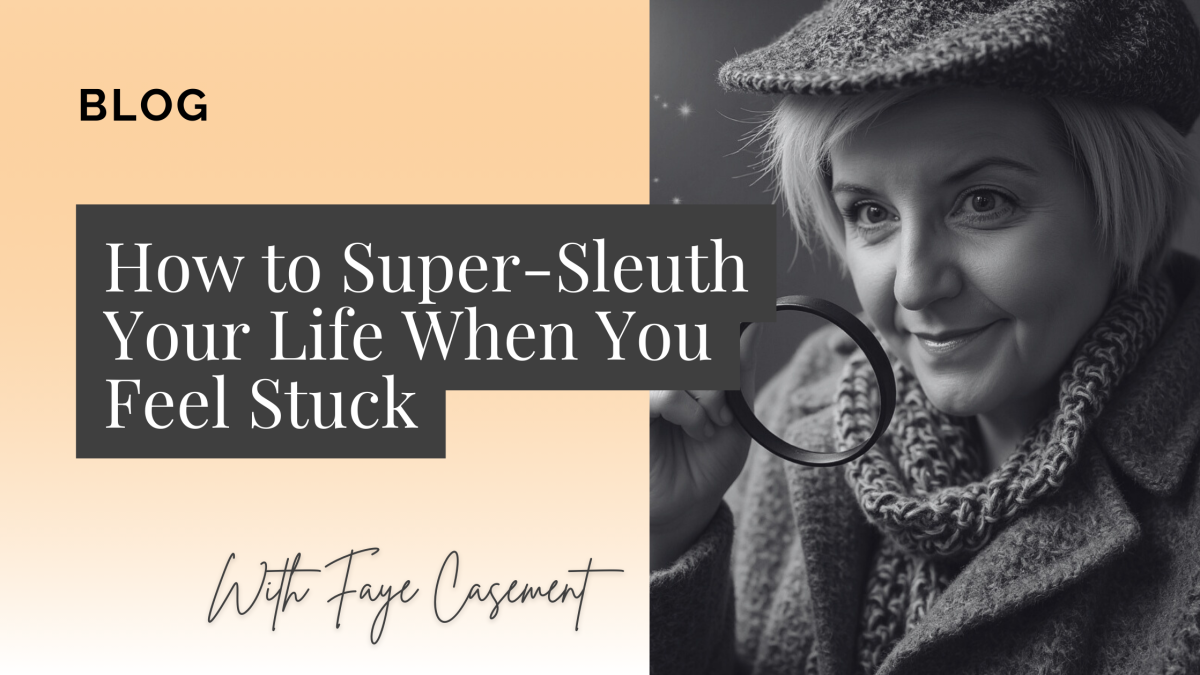How to Super-Sleuth Your Life When You Feel Stuck