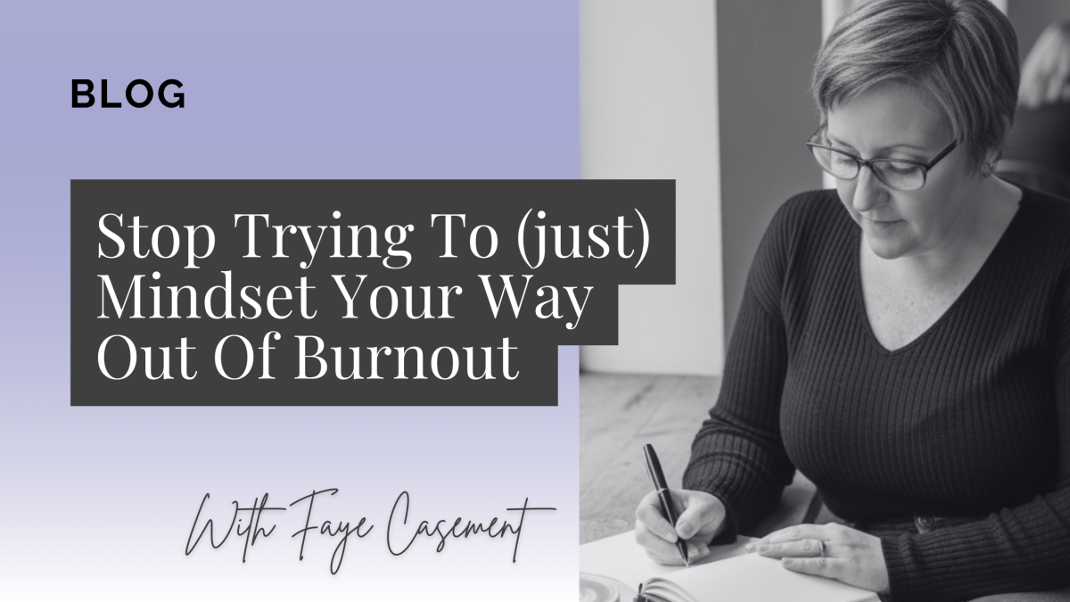 Stop Trying To (just) Mindset Your Way Out Of Burnout