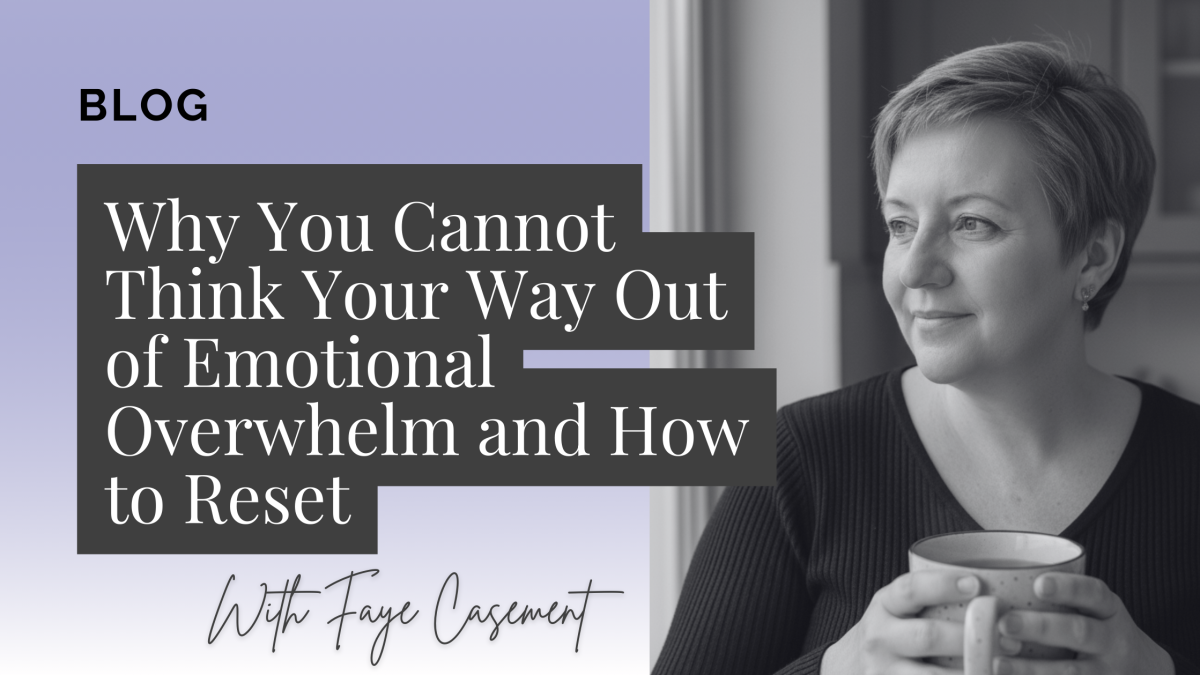 Why You Cannot Think Your Way Out of Emotional Overwhelm and How to Reset